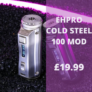 EH Pro Cold Steel 100 Mod – £19.99