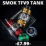SMOK TFV9 Tank – £7.99