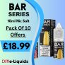 Bar Series 10 x 10ml Nic Salts E-Liquids – £18.99